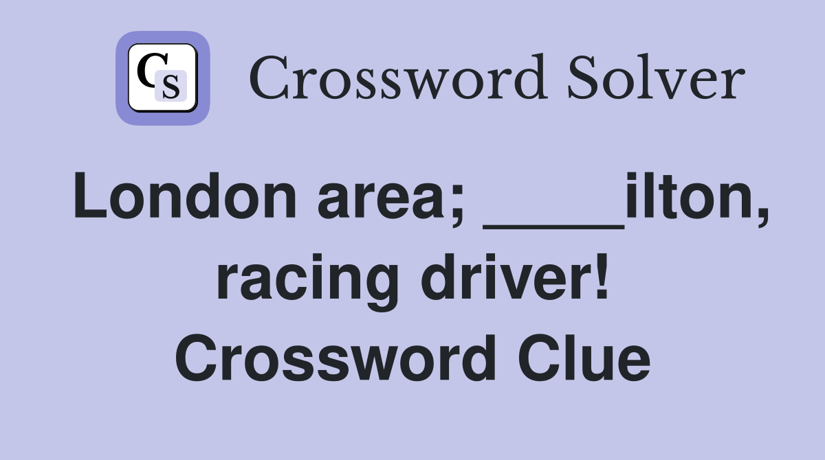 London area; ____ilton, racing driver! Crossword Clue Answers